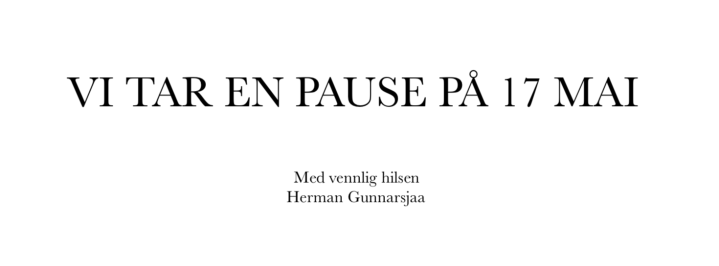 VI TAR EN PAUSE PÅ 17 MAI