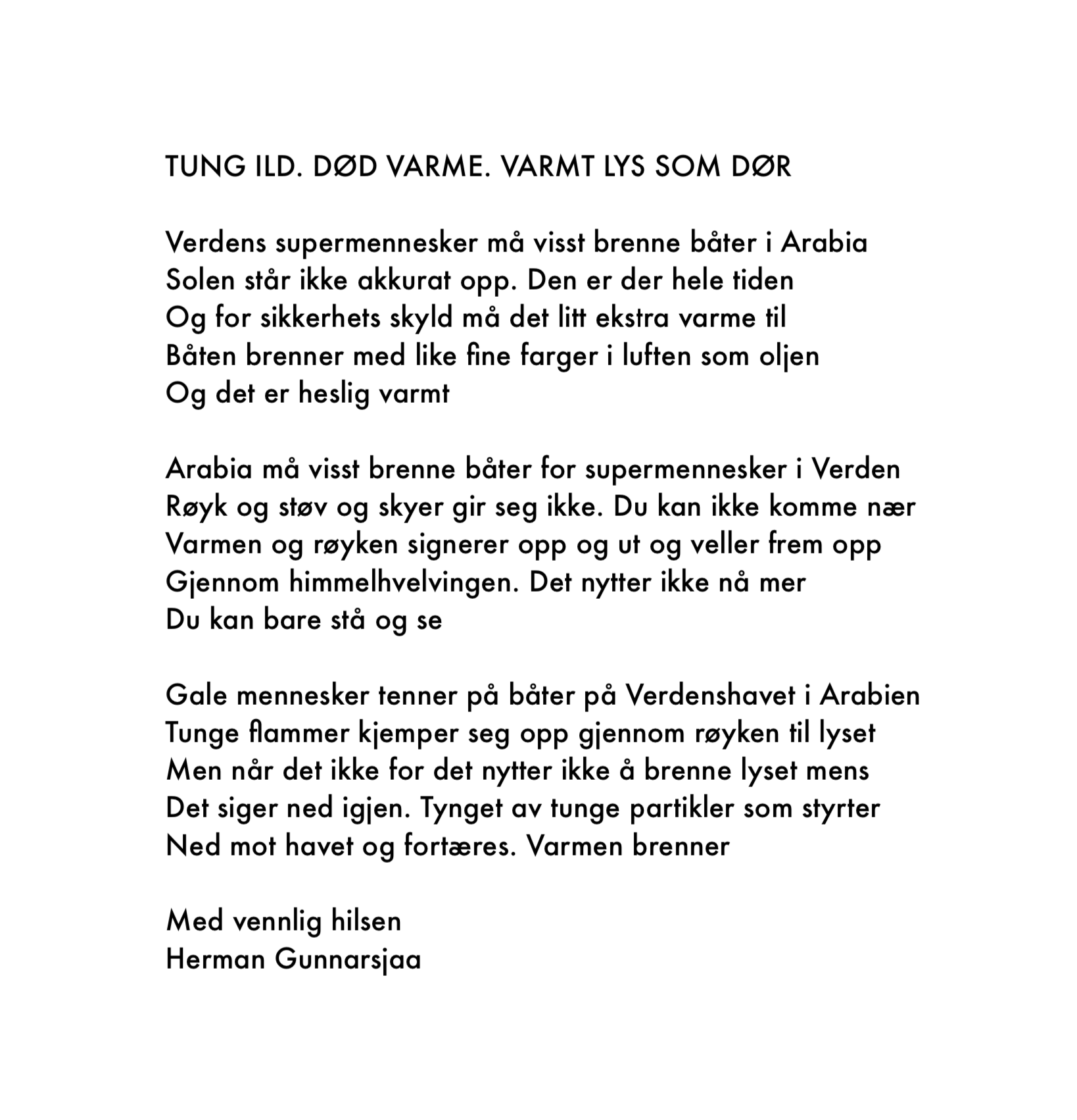 TUNG ILD. DØD VARME. VARMT LYS SOM DØR